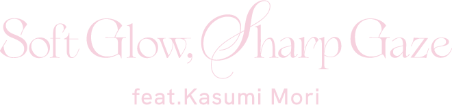 Soft Glow,Sharp Gaze feat. Kasumi Mori